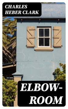 Elbow-Room, Charles Heber Clark