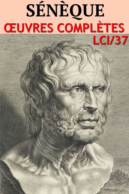 Sénèque Le Philosophe – Oeuvres Complètes lci-37, Lucius Annaeus Seneca, Sénèque