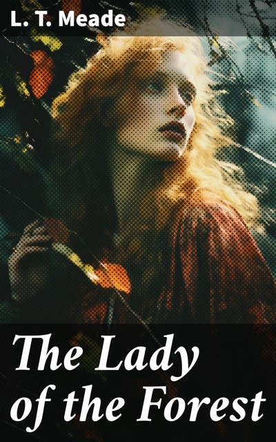 The Lady of the Forest, L.T. Meade