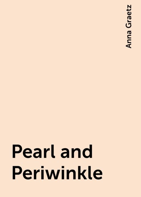 Pearl and Periwinkle, Anna Graetz