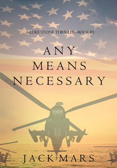 Any Means Necessary (a Luke Stone Thriller—Book #1), Jack Mars
