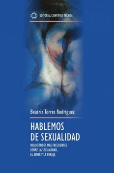 Hablemos de sexualidad. Inquietudes más frecuentes sobre la sexualidad, el amor y la pareja, Beatriz Rodríguez
