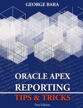 Oracle APEX Reporting Tips & Tricks, George Bara