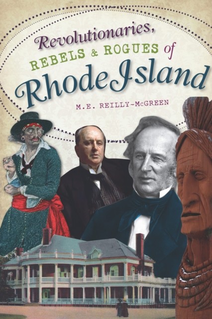 Revolutionaries, Rebels and Rogues of Rhode Island, M.E. Reilly-McGreen