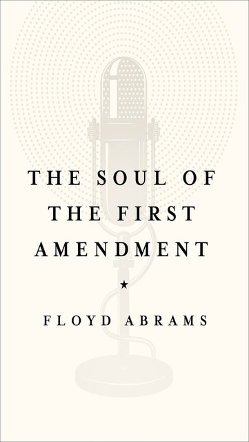 The Soul of the First Amendment, Floyd Abrams