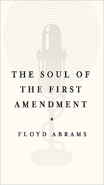 The Soul of the First Amendment, Floyd Abrams