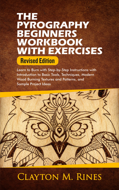 The Pyrography Beginners Workbook with Exercises Revised Edition, Clayton M. Rines