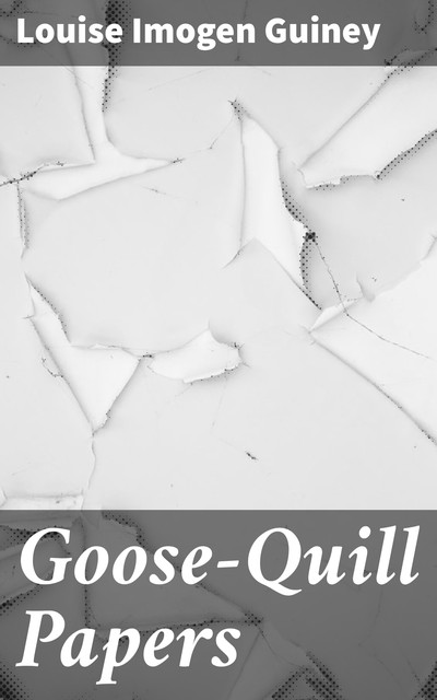Goose-Quill Papers, Louise Imogen Guiney