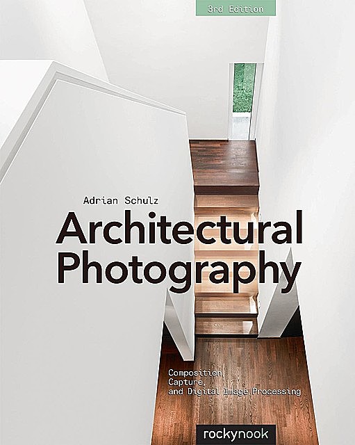 Architectural Photography, 3rd Edition, Adrian Schulz