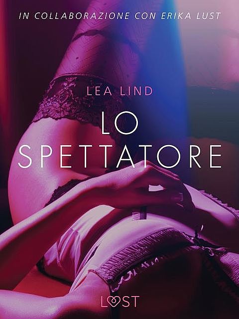 Lo spettatore – Breve racconto erotico, Lea Lind