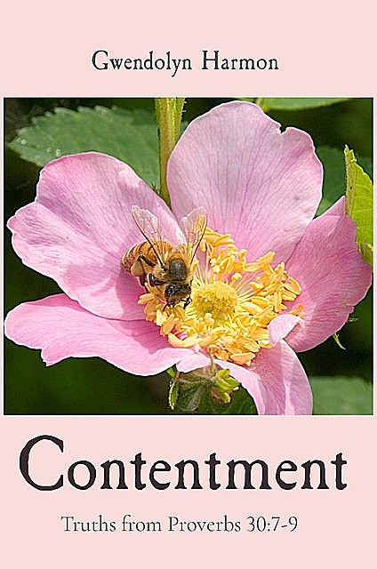 Contentment: Truths from Proverbs 30, Gwendolyn Harmon