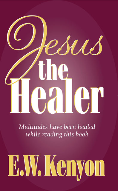 Jesus the Healer, E.W.Kenyon