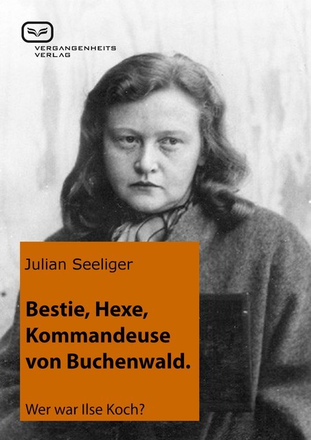 Bestie, Hexe, Kommandeuse von Buchenwald, Julian Seeliger