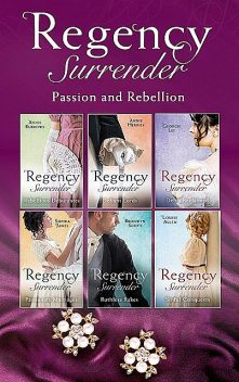 Regency Surrender: Passion And Rebellion, Annie Burrows, Sophia James, Louise Allen, Georgie Lee, Bronwyn Scott, Anne Herries