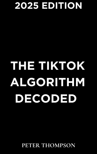 The TikTok Algorithm Decoded, Peter Thompson