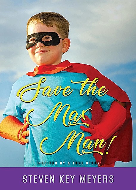 Save The Max Man, Steven Key Meyers