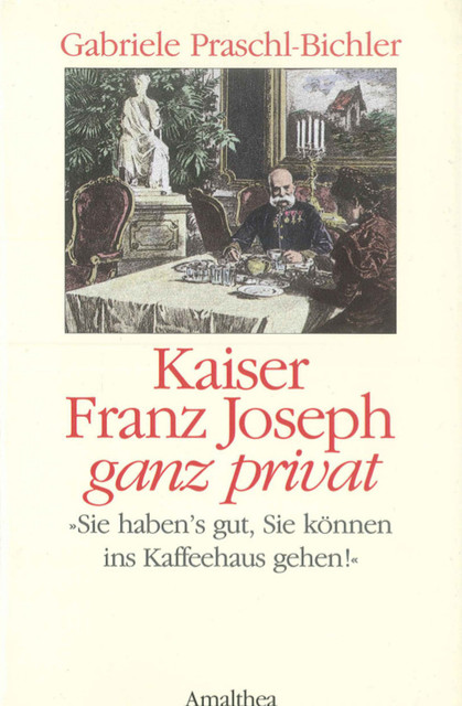 Kaiser Franz Joseph ganz privat, Gabriele Praschl-Bichler