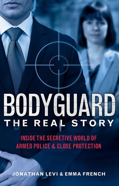 Bodyguard: The Real Story, Jonathan Levi, Emma French