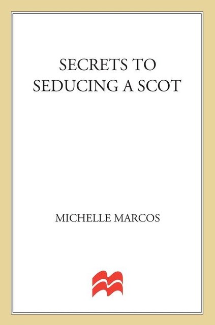 Secrets to Seducing a Scot, Michelle Marcos