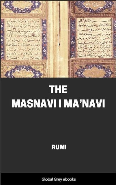 The Masnavi I Ma’navi, Rumi