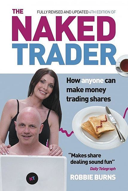 The Naked Trader: How anyone can make money trading shares (4th edition), Robbie Burns