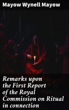 Remarks upon the First Report of the Royal Commission on Ritual in connection, Mayow Wynell Mayow
