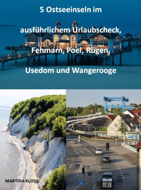 5 Ostseeinseln im ausführlichem Urlaubscheck, Fehmarn, Poel, Rügen, Usedom und Wangerooge, Martina Kloss