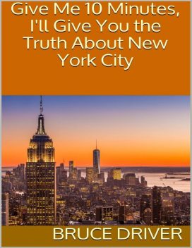 Give Me 10 Minutes, I'll Give You the Truth About New York City, Bruce Driver