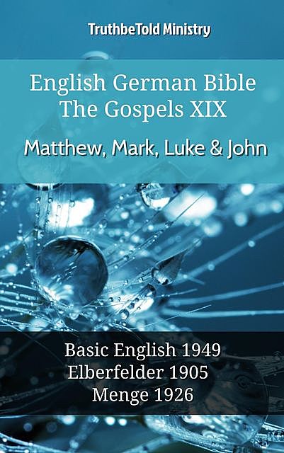 English German Bible – The Gospels XIX – Matthew, Mark, Luke & John, Truthbetold Ministry