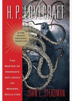 H. P. Lovecraft and the Black Magickal Tradition, John L. Steadman