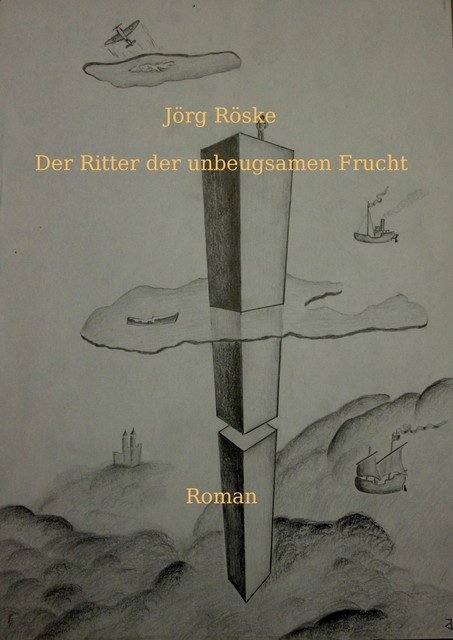 Der Ritter der unbeugsamen Frucht, Jörg Röske