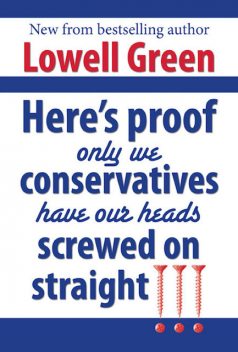 Here's Proof Only We Conservatives Have Our Heads Screwed On Straight, LowellGreen