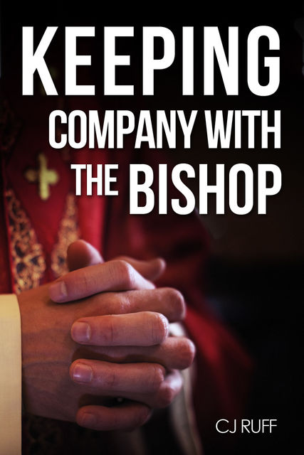 Keeping Company with the Bishop, CJ Ruff