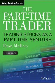 The Part-Time Trader: Trading Stock as a Part-Time Venture, + Website, Ryan Mallory
