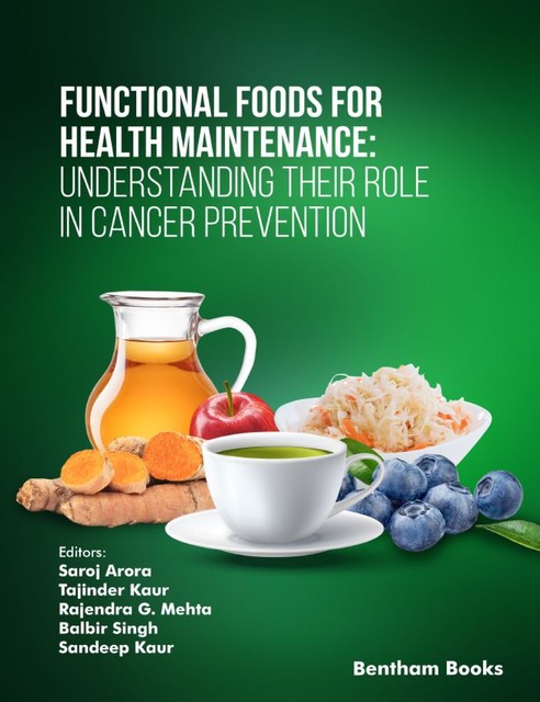 Functional Foods for Health Maintenance: Understanding their Role in Cancer Prevention, amp, Balbir Singh, Rajendra G. Mehta, Sandeep Kaur, Saroj Arora, Tajinder Kaur