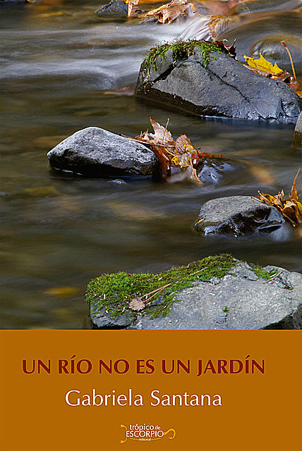 Un río no es un jardín, Gabriela Santana