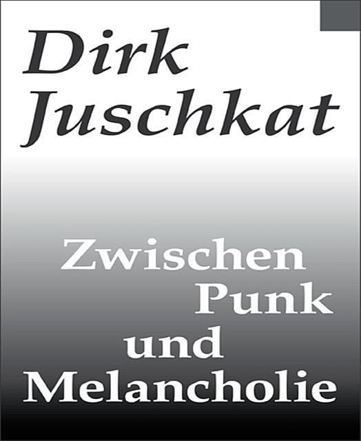 Zwischen Punk und Melancholie, Dirk Juschkat