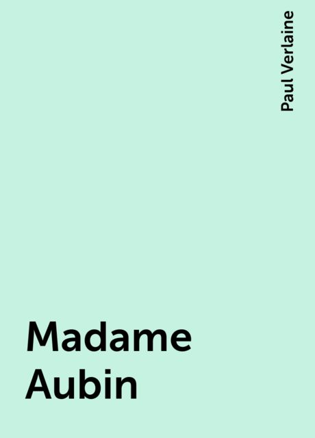 Madame Aubin, Paul Verlaine