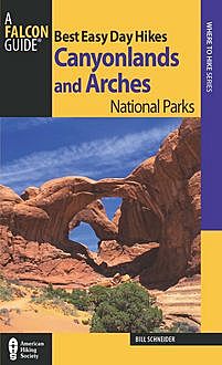 Best Easy Day Hikes Canyonlands and Arches National Parks, Bill Schneider