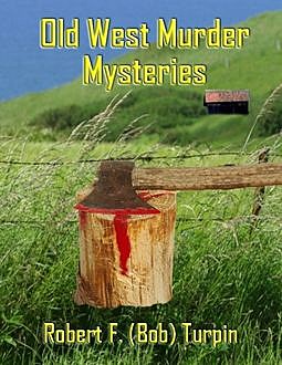 Old West Murder Mysteries, Robert F.Turpin