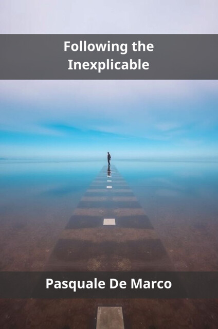 Following the Inexplicable, Pasquale De Marco