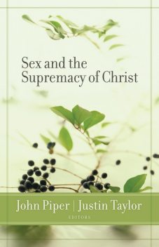 Sex and the Supremacy of Christ, John Piper, Justin Taylor