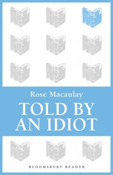 Told by an Idiot, Rose Macaulay