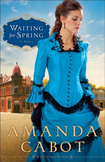 Waiting for Spring (Westward Winds Book #2), Amanda Cabot