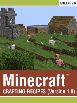 Crafting-Recipes for Minecraft, Andreas Zintzsch, Julian Bildner