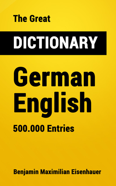 The Great Dictionary German – English, Benjamin Maximilian Eisenhauer