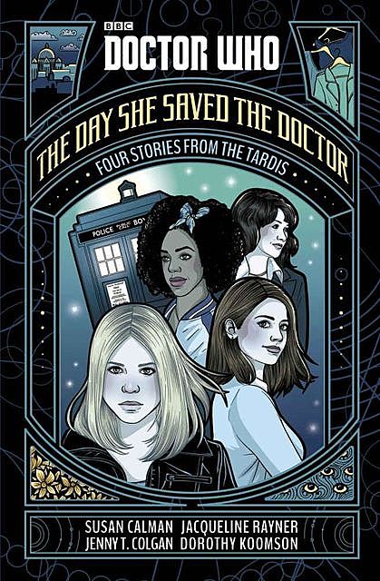 Doctor Who: The Day She Saved the Doctor, Jenny, Susan, Jacqueline, Calman, Colgan, Dorothy, Koomson, Rayner