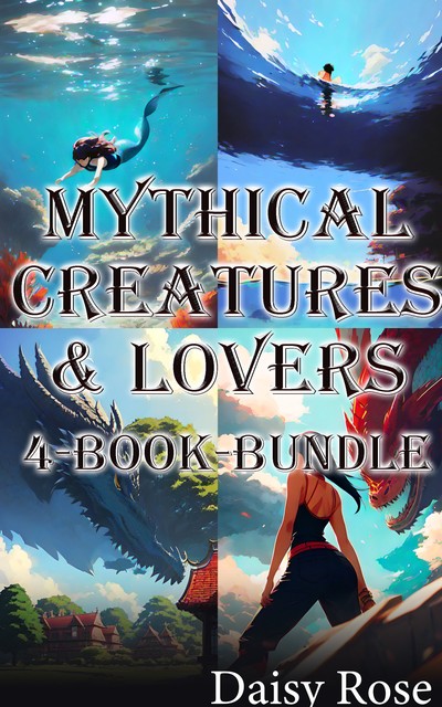 Mythical Creatures & Lovers 4-Book Bundle, Daisy Rose