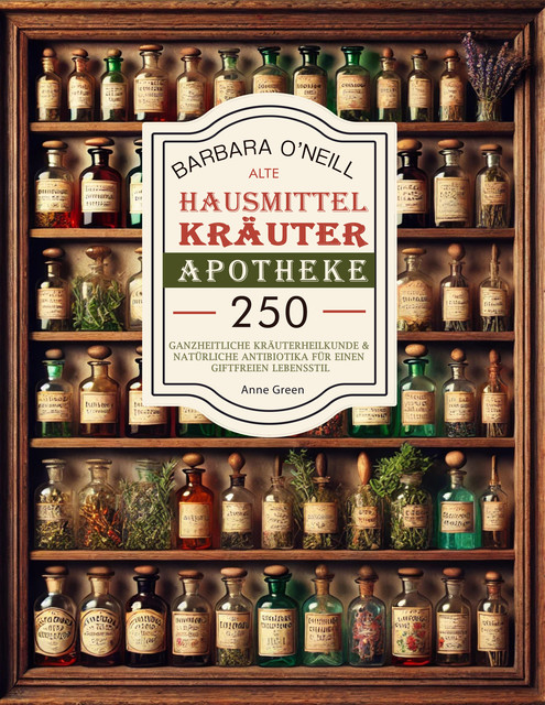 Barbara O'neill Alte Hausmittel- Kräuterapotheke, Anne Katharine Green, Barbara O'Neill