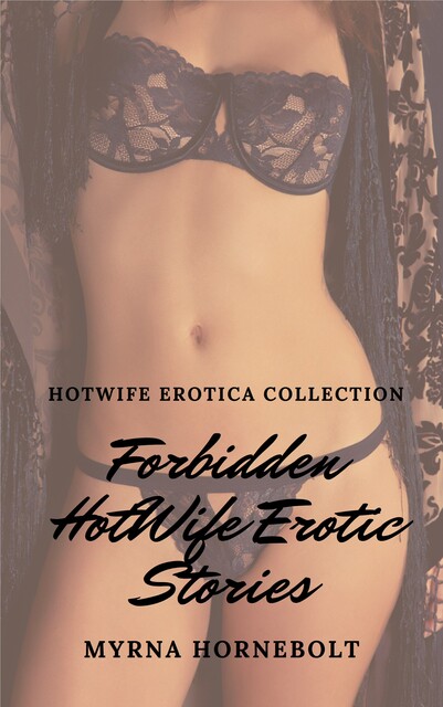 Forbidden HotWife Erotic Stories, Myrna Hornebolt